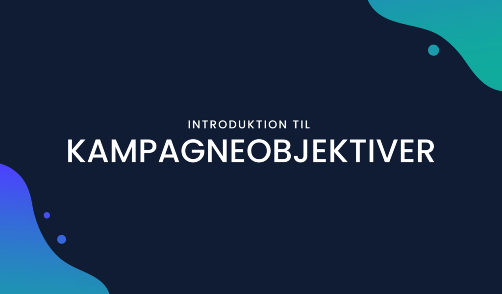 Introduktion til kampagneobjektiverne.